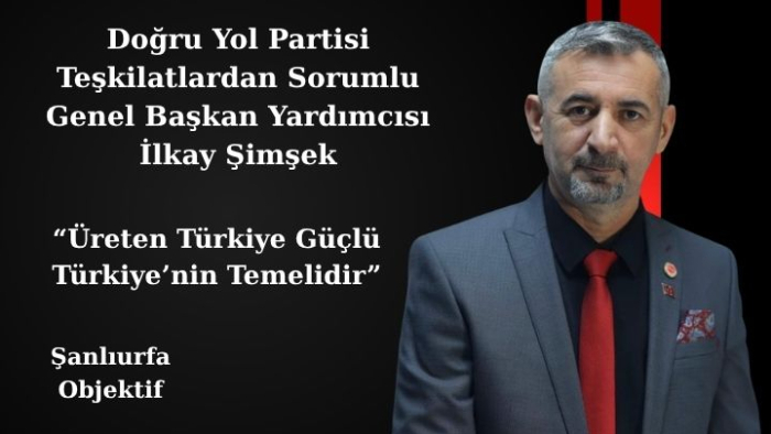 İlkay Şimşek: Üreten Türkiye Güçlü Türkiye’nin Temelidir